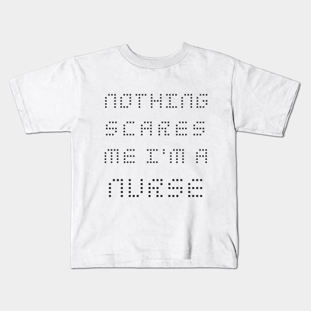 Nothing Scares Me I'm A Nurse Kids T-Shirt by Merch4Days